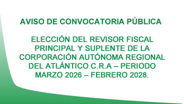 CONVOCATORIA PÚBLICA PARA LA ELECCIÓN DEL REVISOR FISCAL PRINCIPAL Y SUPLENTE DE LA CORPORACIÓN AUTÓNOMA REGIONAL DEL ATLÁNTICO C.R.A – PERIODO MARZO 2026 – FEBRERO 2028