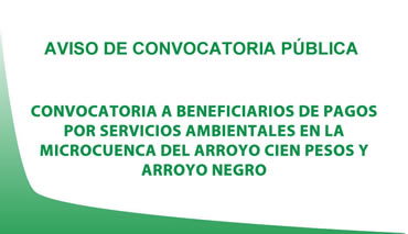 CONVOCATORIA A BENEFICIARIOS DE PAGOS POR SERVICIOS AMBIENTALES EN LA MICROCUENCA DEL ARROYO CIEN PESOS Y ARROYO NEGRO